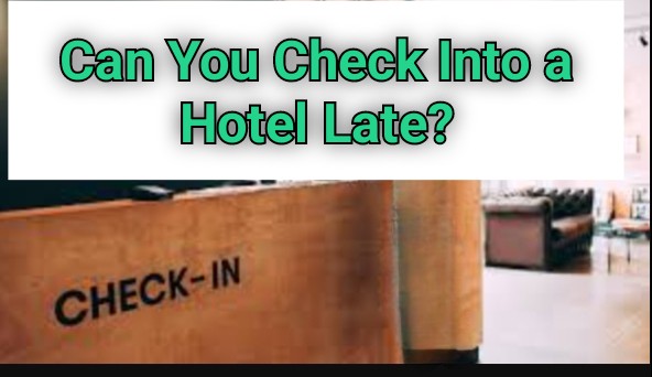 Can You Check Into a Hotel Late? What You Need to Know